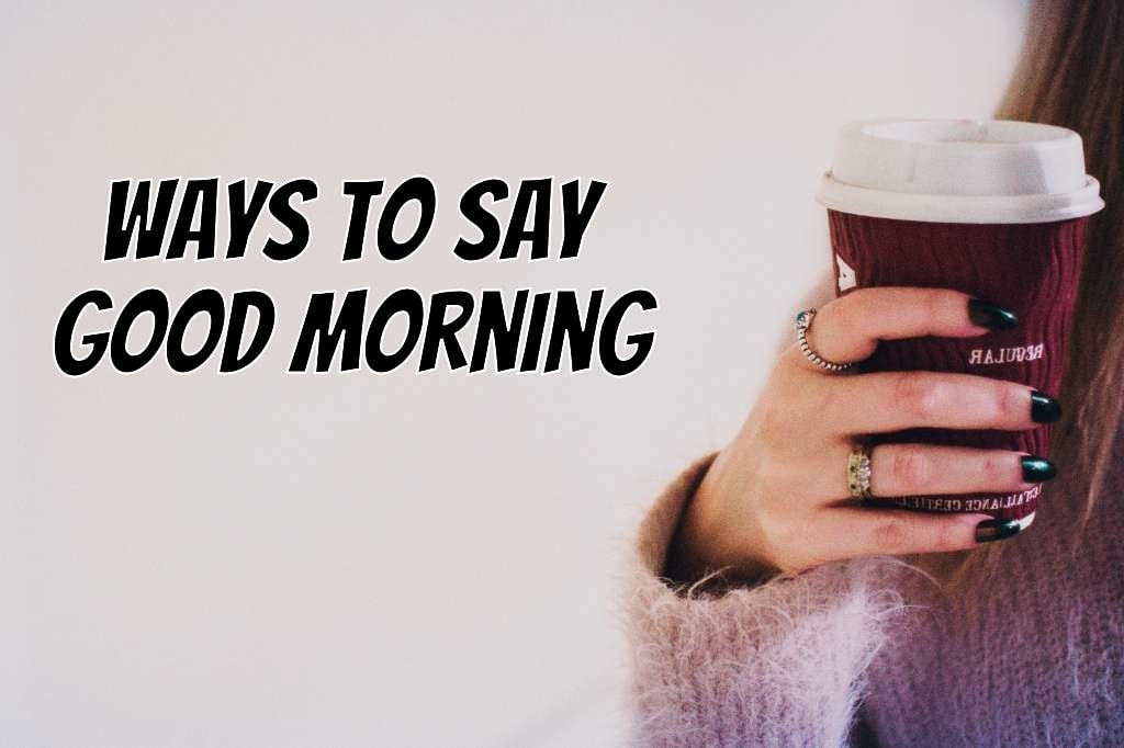 Other Ways To Say Good Morning To Your Boyfriend