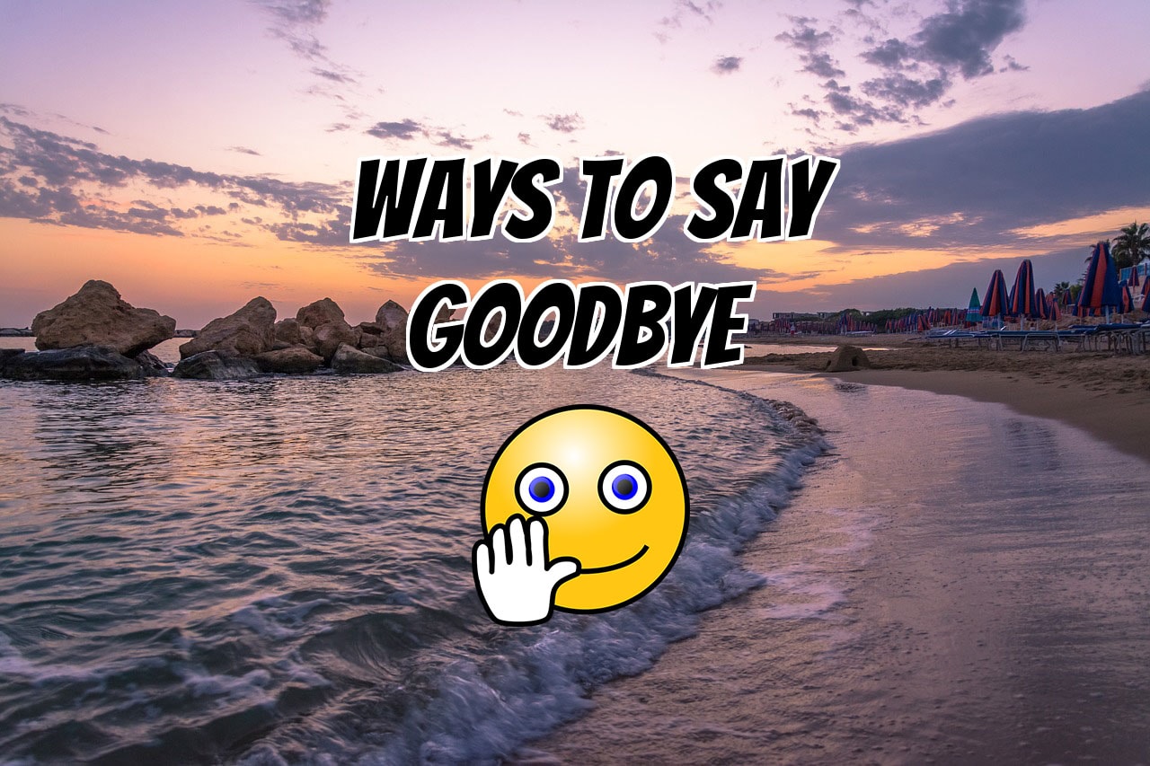 22 Different Cute and Funny Ways To Say Goodbye To Anyone