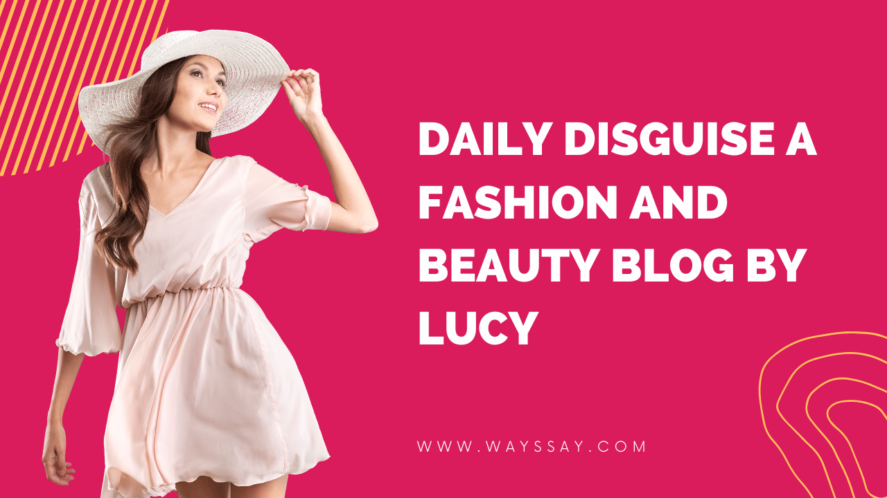 Daily Disguise a Fashion and Beauty Blog by Lucy
