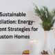 Energy-Efficient Strategies for Custom Homes