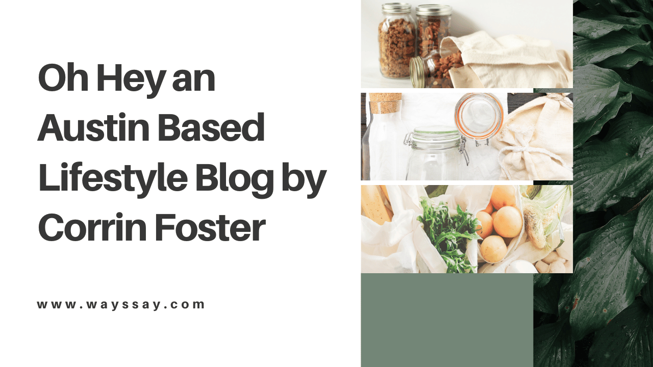 Oh Hey an Austin Based Lifestyle Blog by Corrin Foster