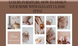 How To Design Your Home With Elegant Classic Style